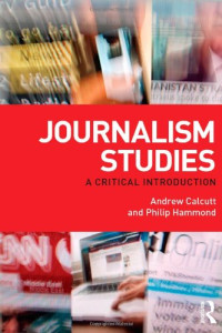 Andrew Calcutt, Philip Hammond — Journalism Studies. A Critical Introduction