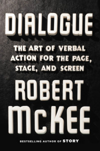 Mckee, Robert — Dialogue: The Art of Verbal Action for Page, Stage, and Screen