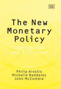 J. S. L. McCombie (Editor), Philip Arestis (Editor), Michelle Baddeley (Editor) — The New Monetary Policy: Implications And Relevance
