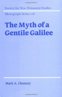 Mark A. Chancey — The Myth of a Gentile Galilee