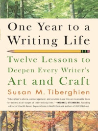 Susan M. Tiberghien — One Year to a Writing Life: Twelve Lessons to Deepen Every Writer's Art and Craft