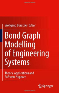 P.C. Breedveld (auth.), Wolfgang Borutzky (eds.) — Bond Graph Modelling of Engineering Systems: Theory, Applications and Software Support