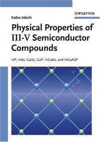 Sadao Adachi — Physical properties of III-V semiconductor compounds: InP, InAs, GaAs, GaP, InGaAs, and InGaAsP
