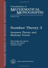 Nobushige Kurokawa, Masato Kurihara, Takeshi Saito — Number Theory 3: Iwasawa Theory and Modular Forms