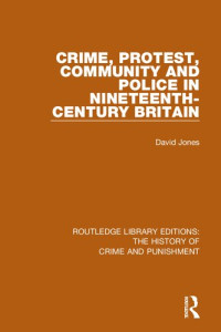 David Jones — Crime, Protest, Community, and Police in Nineteenth-Century Britain