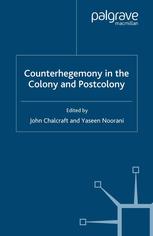 John Chalcraft, Yaseen Noorani (eds.) — Counterhegemony in the Colony and Postcolony