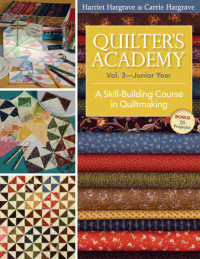 Harriet Hargrave, Carrie Hargrave — Quilter's Academy Vol. 3 Junior Year
