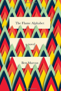 Ben Marcus — The Flame Alphabet