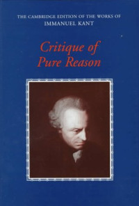 Immanuel Kant, Paul Guyer (Editor, Translator), Allen W. Wood (Editor, Translator) — Critique of Pure Reason
