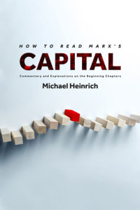 Heinrich, Michael — How to Read Marx's Capital: Commentary and Explanations on the Beginning Chapters