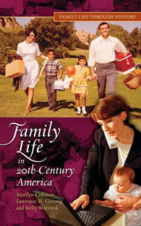Marilyn Coleman, Lawrence H. Ganong, Kelly Warzinik — Family Life in 20th-Century America (Family Life through History)