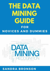 Bronson, Sandra — The Data Mining Guide For Novices And Dummies
