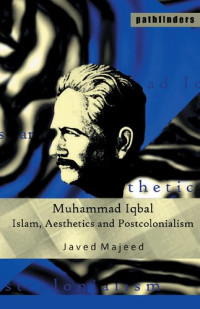 Javed Majeed — Muhammad Iqbal: Islam, Aesthetics and Postcolonialism