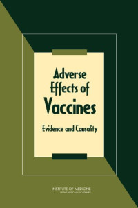 Committee to Review Adverse Effects of Vaccines, Institute of Medicine, Kathleen Stratton, Andrew Ford, Erin Rusch, Ellen Wright Clayton — Adverse Effects of Vaccines: Evidence and Causality