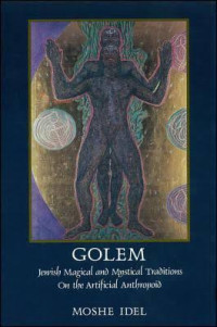 Moshe Idel — Golem: Jewish Magical and Mystical Traditions on the Artificial Anthropoid