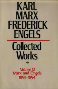 Karl Marx and Friedrich Engels — Marx-Engels Collected Works,Volume 12 - Marx and Engels: 1853-1854