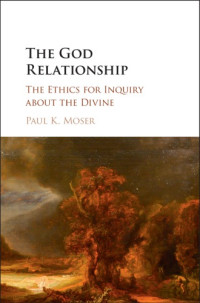 Moser, Paul K — The God Relationship