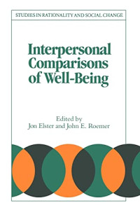 Jon Elster, John E. Roemer — Interpersonal Comparisons of Well-Being (Studies in Rationality and Social Change)
