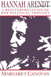 Margaret Canovan — Hannah Arendt - A Reinterpretation of her Political Thought