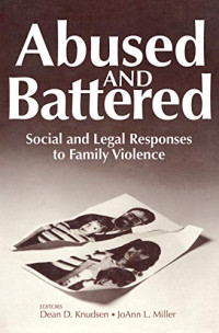 Dean Knudsen (editor) — Abused and Battered: Social and Legal Responses to Family Violence (Social Institutions and Social Change Series)