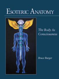 Bruce Burger, Richard Gordon, Mathaji Vanamali — Esoteric anatomy: The body as consciousness