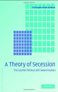 Christopher Heath Wellman — A Theory of Secession