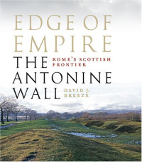 David John Breeze — Edge of Empire - Rome's Scottish Frontier. The Antonine Wall (2008)