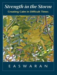 Eknath Easwaran — Strength in the Storm: Creating Calm in Difficult Times