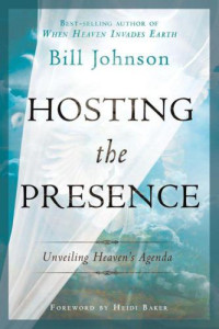 Johnson, Bill;Baker, Heidi — Hosting the presence: unveiling Heaven's agenda