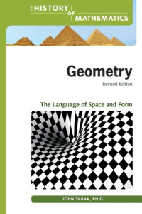 John Tabak — Geometry: The Language of Space and Form (The History of Mathematics)
