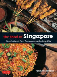 Djoko Wibisono, David Wong — Food of Singapore: Simple Street Food Recipes From the Lion City