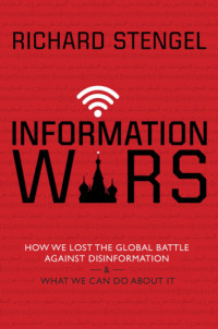 Richard Stengel — Information Wars: How We Lost the Global Battle Against Disinformation and What We Can Do About It