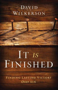 David Wilkerson — It Is Finished: Finding Lasting Victory Over Sin