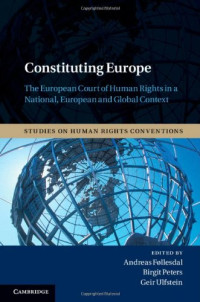 Andreas Føllesdal, Birgit Peters, Geir Ulfstein — Constituting Europe: The European Court of Human Rights in a National, European and Global Context