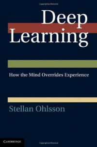Stellan Ohlsson — Deep Learning: How the Mind Overrides Experience