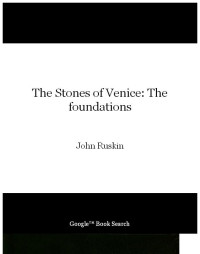 John Ruskin — The Stones of Venice: The foundations