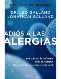 Leo Galland & Jonathan Galland — Adiós a las alergias (Colecció Vital): Por qué estás enfermo todo el tiempo: el plan definitivo para recuperar tu salud (Spanish Edition)