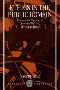 Joseph Raz — Ethics in the Public Domain - Essays in the Morality of Law and Politics