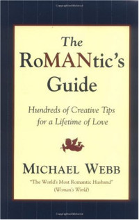 Michael Webb — The RoMANtics Guide: Hundreds of Creative Tips for a Lifetime of Love