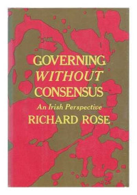Richard (1933-?) Rose — Governing Without Consensus, an Irish Perspective