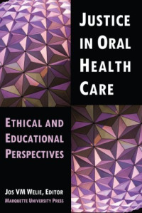 Jos V. M. Welie — Justice in Oral Health Care - Ethical, Educational Perspectives (Marquette Studies in Philosophy)
