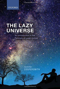 Coopersmith, Jennifer — The lazy universe. An introduction to the principle of least action