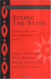 Stuart Corbridge, Glyn Williams, Manoj Srivastava, René Véron — Seeing the State: Governance and Governmentality in India