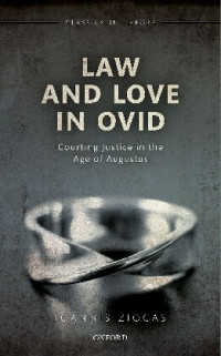 Ioannis Ziogas — Law and Love in Ovid: Courting Justice in the Age of Augustus