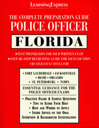 LearningExpress Editors — Police Officer Exam - Florida - The Complete Preparation Guide