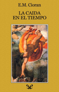 Emil Cioran — La caída en el tiempo