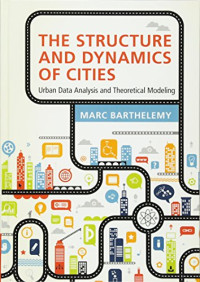 Marc Barthelemy — The Structure and Dynamics of Cities: Urban Data Analysis and Theoretical Modeling