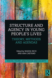 Magda Nico, Ana Caetano  — Structure and Agency in Young People’s Lives: Theory, Methods and Agendas (Youth, Young Adulthood and Society)
