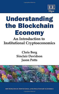 Chris Berg, Sinclair Davidson, Jason Potts — Understanding the Blockchain Economy: An Introduction to Institutional Cryptoeconomics