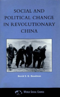 David S.G. Goodman — Social and Political Change in Revolutionary China: The Taihang Base Area in the War of Resistance to Japan, 1937-1945
